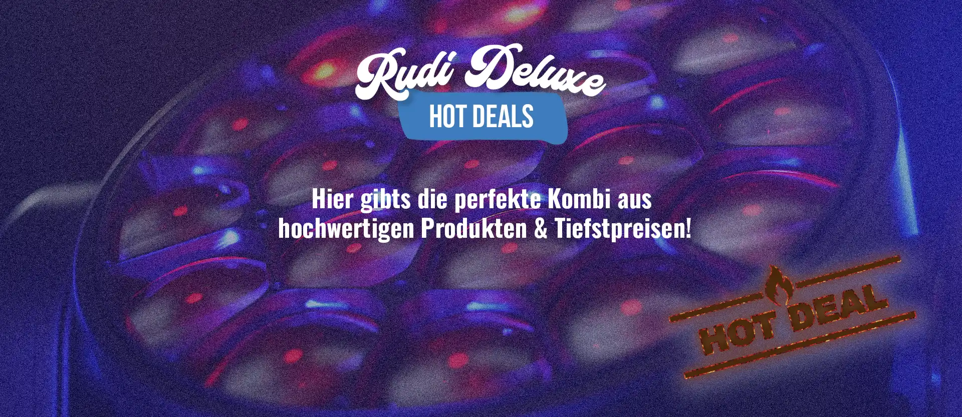 Rudi Deluxe Hot Deals - Hier gibts die perfekte Kombi aus hochwertigen Produkten & Tiefstpreisen!